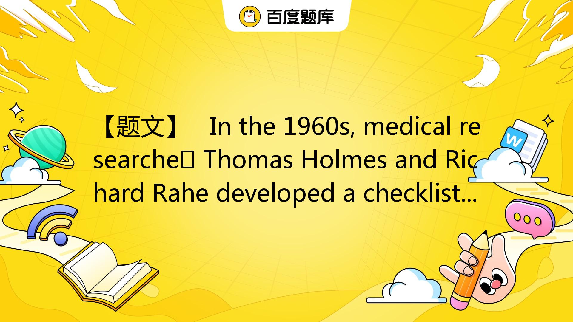 【题文】 In The 1960s, Medical Researchers Thomas Holmes And Richard Rah_百度教育