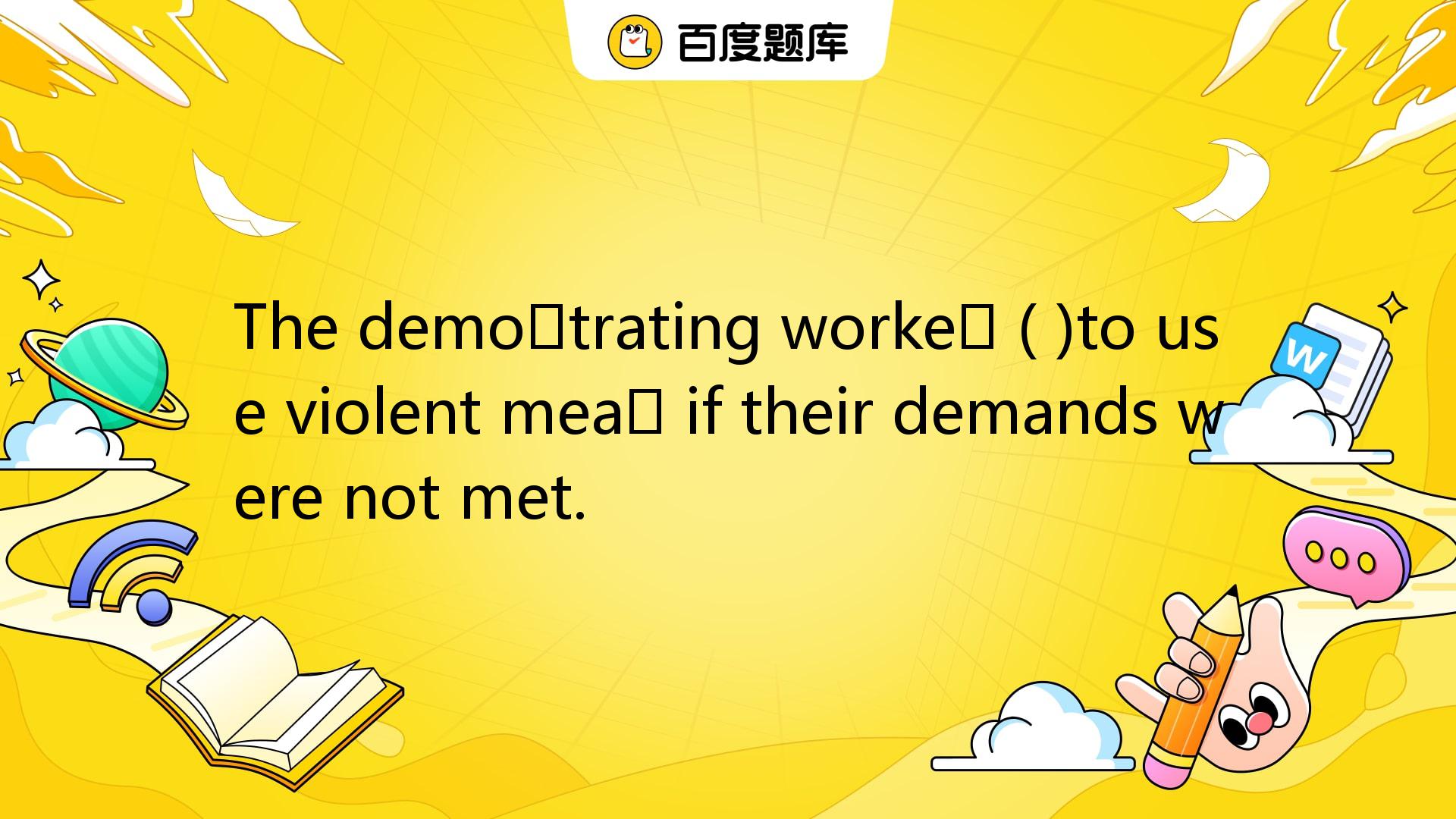 The Demonstrating Workers ( )to Use Violent Means If Their Demands Were ...