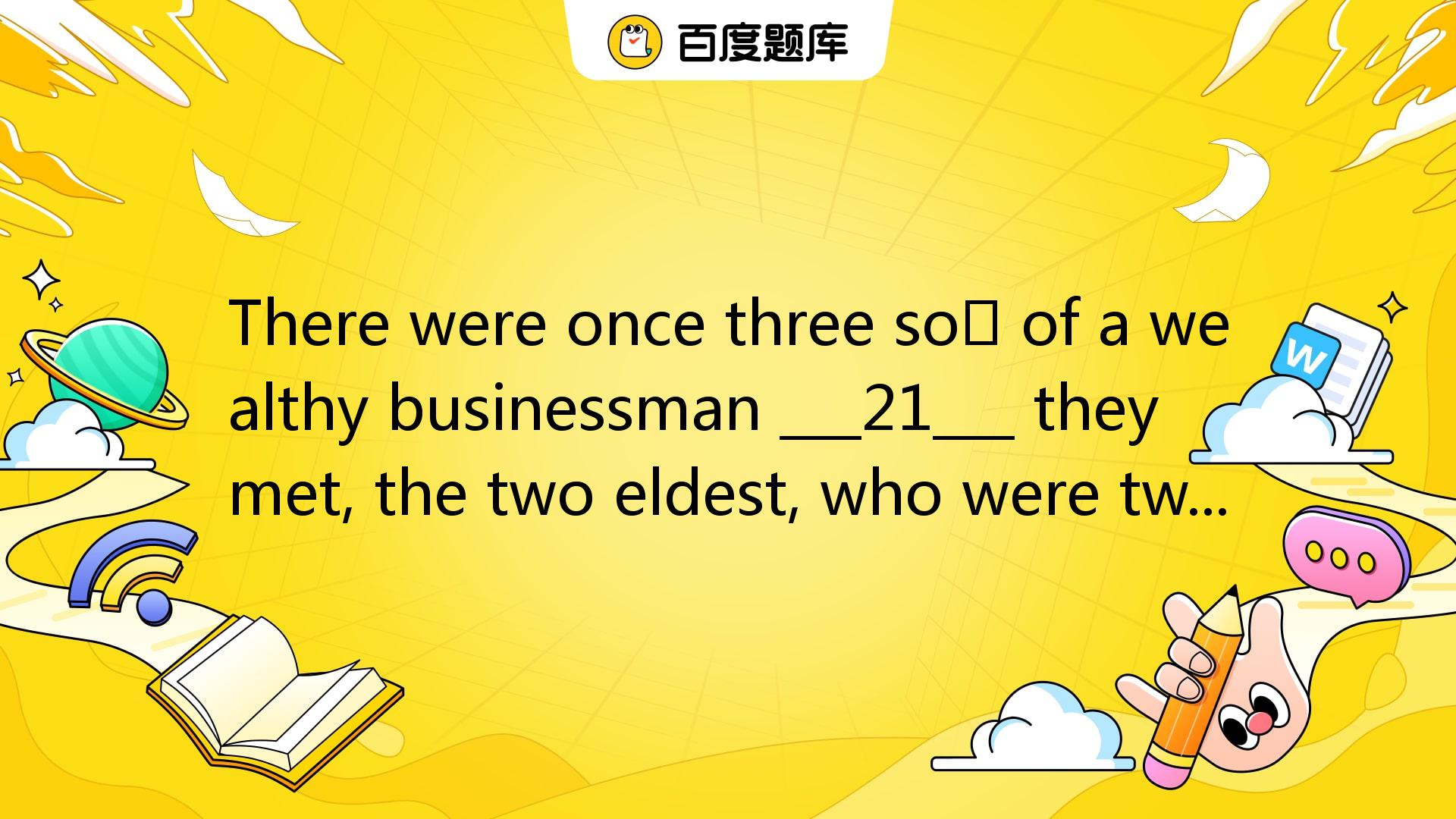 There Were Once Three Sons Of A Wealthy Businessman ___21___ They Met ...