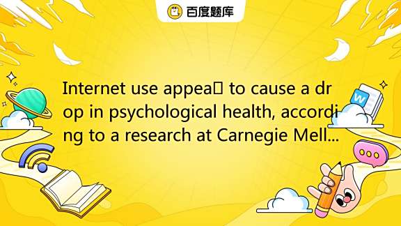 Internet use appears to cause a drop in psychological health, according
