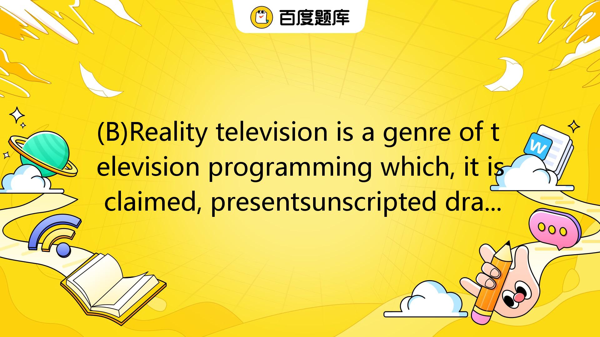 (B)Reality Television Is A Genre Of Television Programming Which, It Is ...