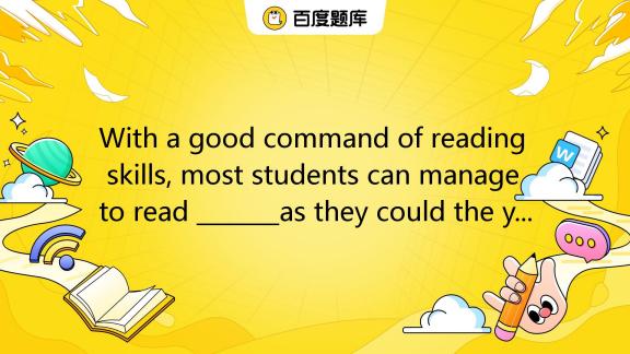 with-a-good-command-of-reading-skills-most-students-can-manage-to-read