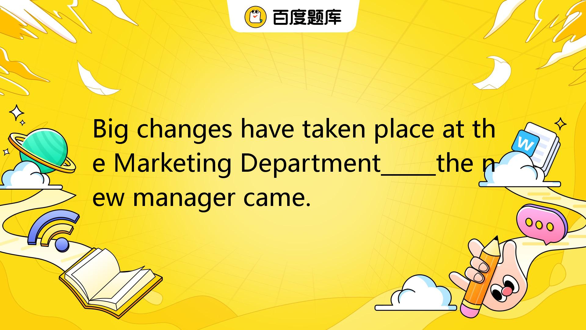 Big Changes Have Taken Place At The Marketing Department_____the New ...