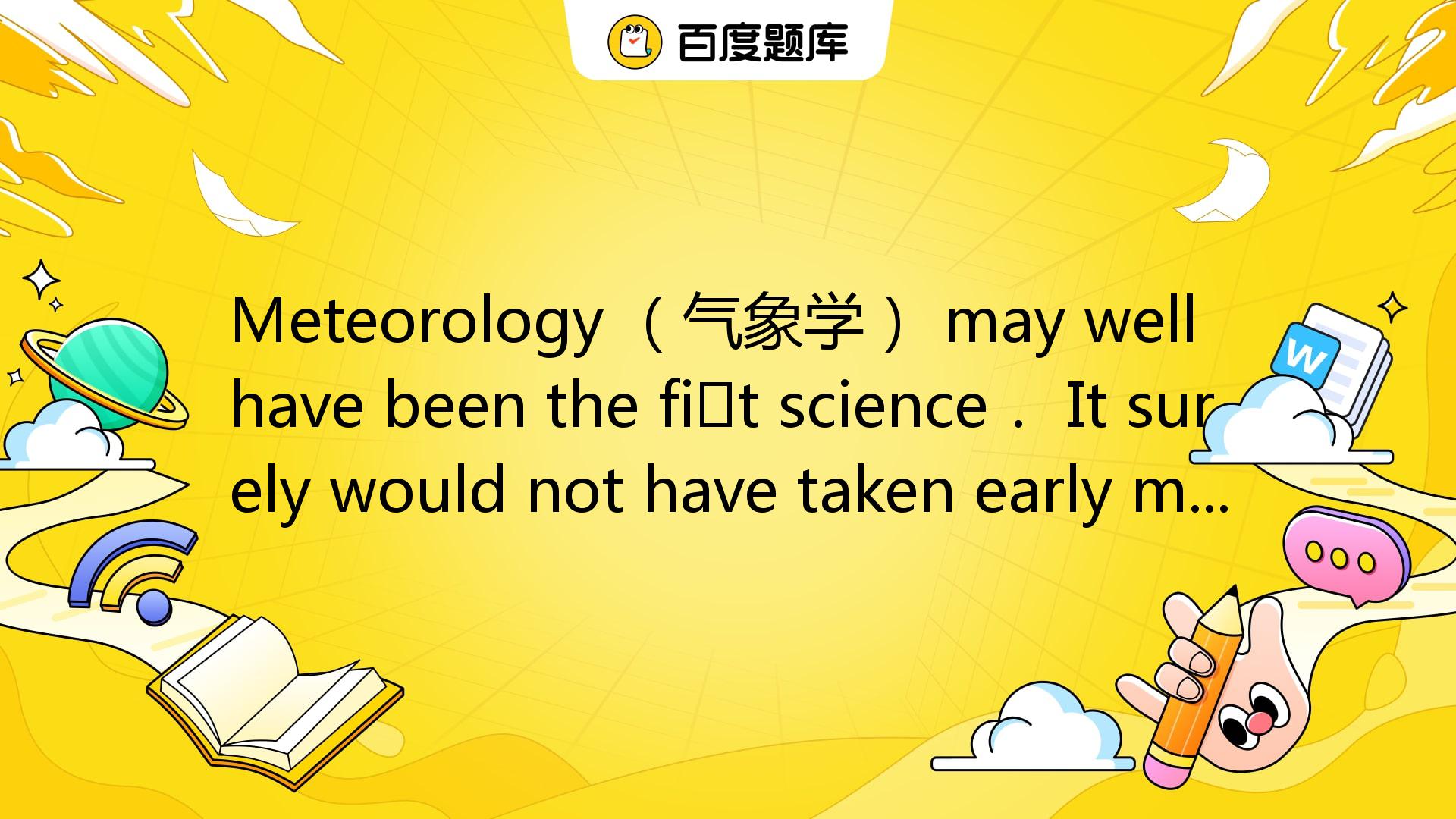 Meteorology （气象学） May Well Have Been The First Science． It Surely Would ...