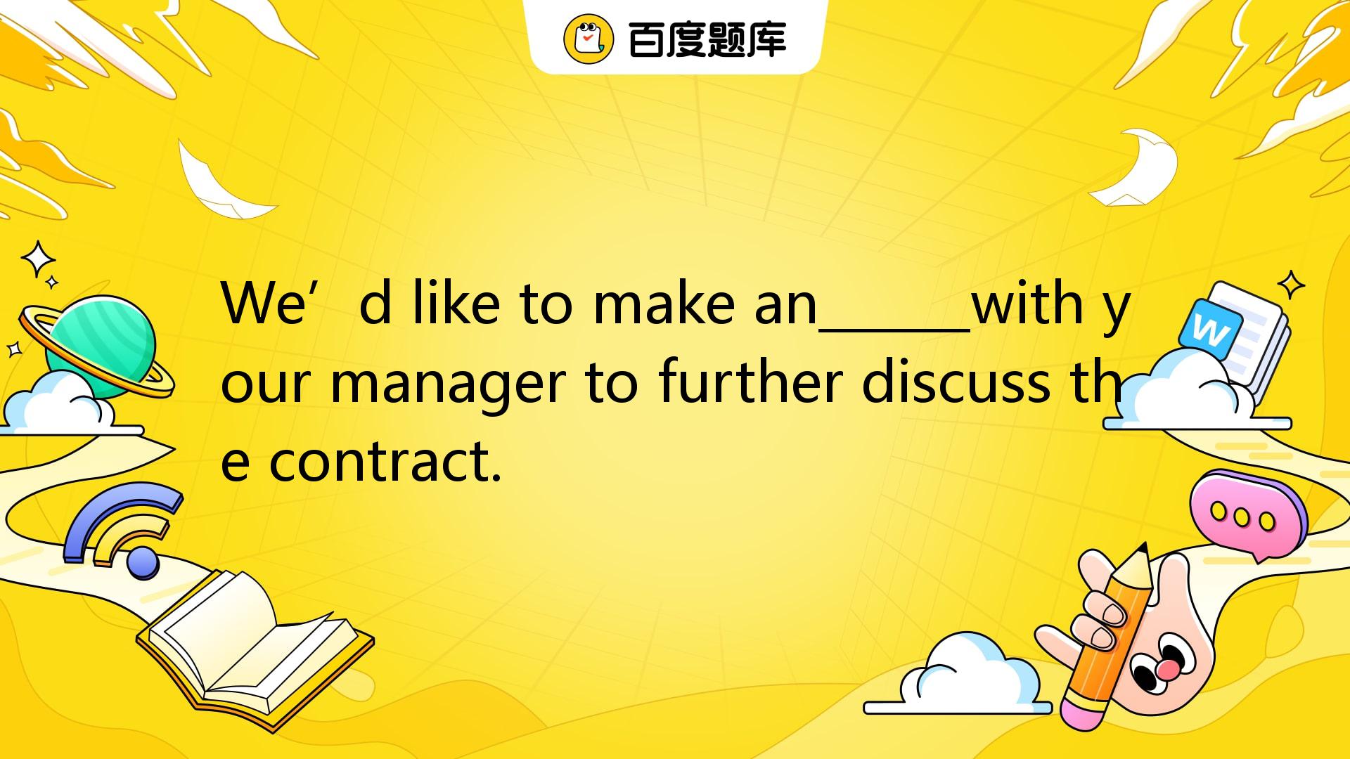 We’d Like To Make An______with Your Manager To Further Discuss The ...