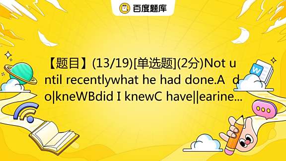 13-19-2-not-until-recentlywhat-he-had-done-a-do-knewbdid-i
